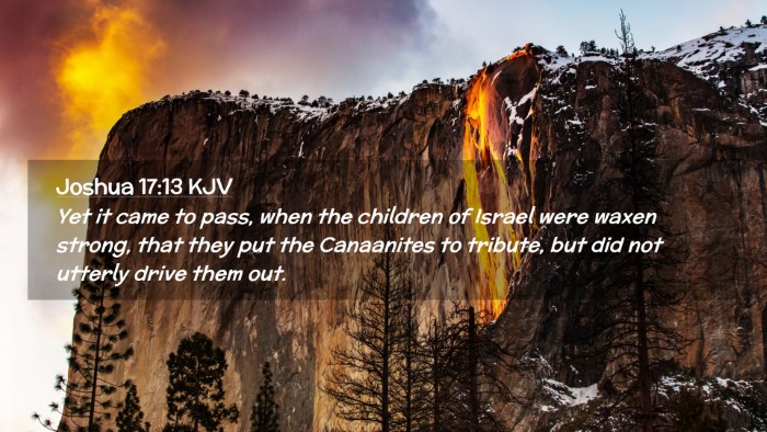 Picture 02 - Joshua 17:13 KJV Desktop Wallpaper - Yet it came to pass, when the children of Israel - Desktop Bible Verse Wallpaper