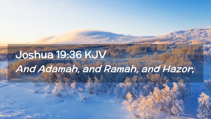Picture 02 - Joshua 19:36 KJV Desktop Wallpaper - And Adamah, and Ramah, and - Desktop Bible Verse Wallpaper