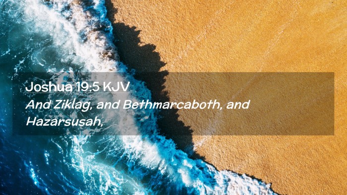 Picture 02 - Joshua 19:5 KJV Desktop Wallpaper - And Ziklag, and Bethmarcaboth, and - Desktop Bible Verse Wallpaper