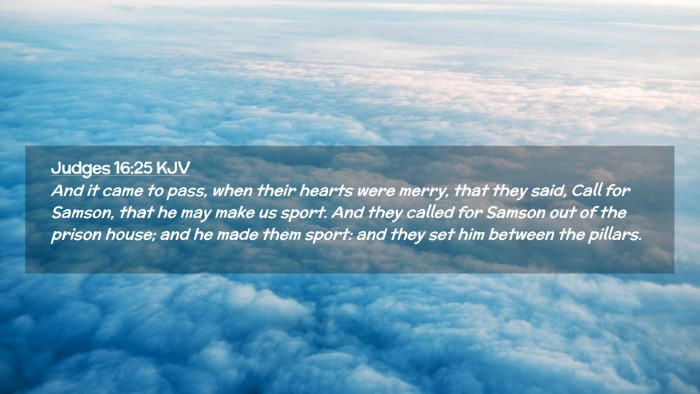 Picture 02 - Judges 16:25 KJV Desktop Wallpaper - And it came to pass, when their hearts were - Desktop Bible Verse Wallpaper