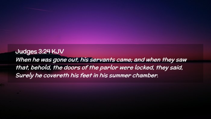 Picture 02 - Judges 3:24 KJV Desktop Wallpaper - When he was gone out, his servants came; and when - Desktop Bible Verse Wallpaper