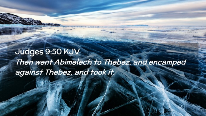 Picture 02 - Judges 9:50 KJV Desktop Wallpaper - Then went Abimelech to Thebez, and encamped - Desktop Bible Verse Wallpaper