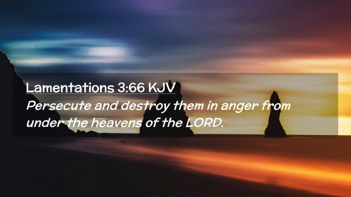 Picture 02 - Lamentations 3:66 KJV Desktop Wallpaper - Persecute and destroy them in anger from under - Desktop Bible Verse Wallpaper