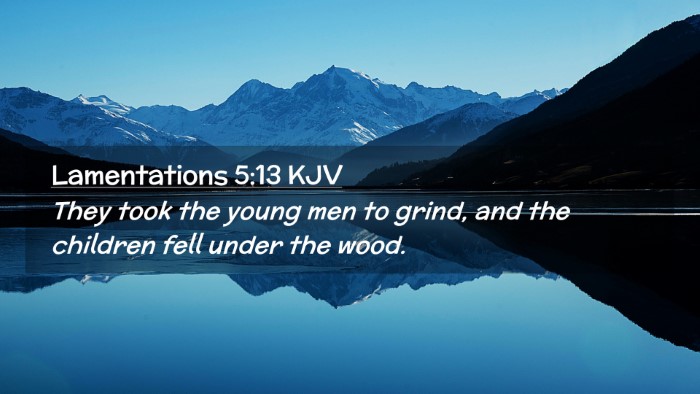 Picture 02 - Lamentations 5:13 KJV Desktop Wallpaper - They took the young men to grind, and the - Desktop Bible Verse Wallpaper