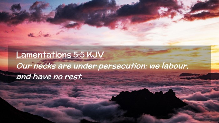 Picture 02 - Lamentations 5:5 KJV Desktop Wallpaper - Our necks are under persecution: we labour, and - Desktop Bible Verse Wallpaper