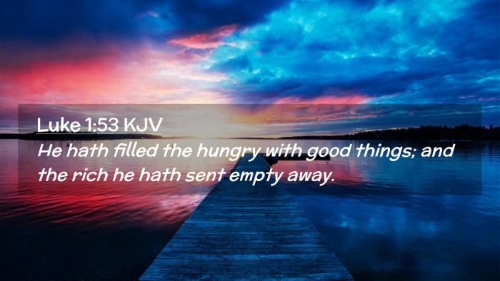 Picture 02 - Luke 1:53 KJV Desktop Wallpaper - He hath filled the hungry with good things; and - Desktop Bible Verse Wallpaper