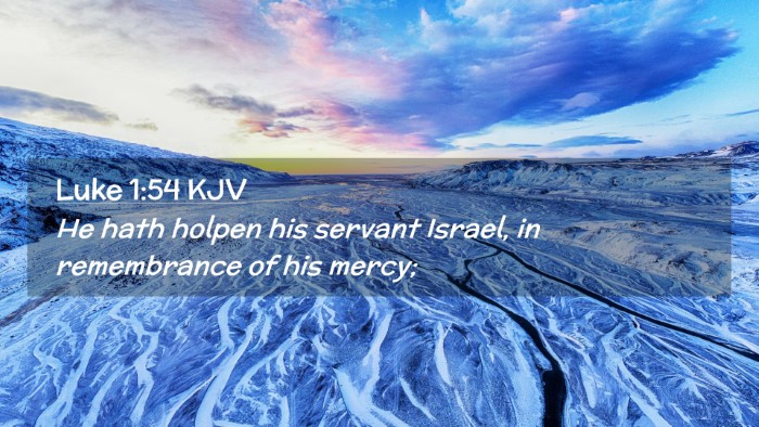 Picture 02 - Luke 1:54 KJV Desktop Wallpaper - He hath holpen his servant Israel, in remembrance - Desktop Bible Verse Wallpaper