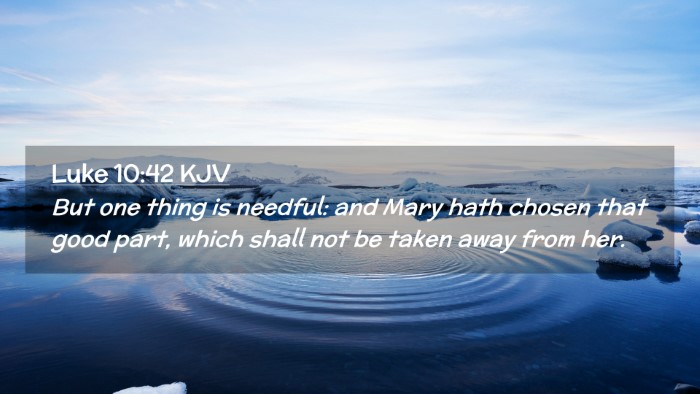 Picture 02 - Luke 10:42 KJV Desktop Wallpaper - But one thing is needful: and Mary hath chosen - Desktop Bible Verse Wallpaper