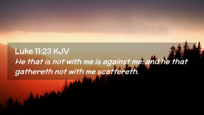 Picture 02 - Luke 11:23 KJV Desktop Wallpaper - He that is not with me is against me: and he that - Desktop Bible Verse Wallpaper