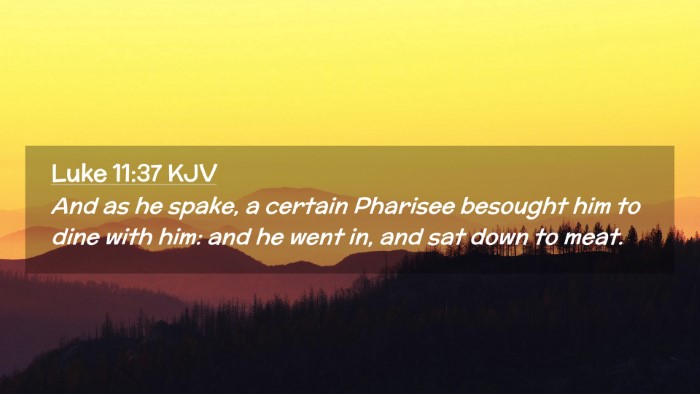 Picture 02 - Luke 11:37 KJV Desktop Wallpaper - And as he spake, a certain Pharisee besought him - Desktop Bible Verse Wallpaper