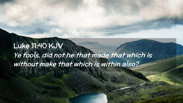 Picture 02 - Luke 11:40 KJV Desktop Wallpaper - Ye fools, did not he that made that which is - Desktop Bible Verse Wallpaper