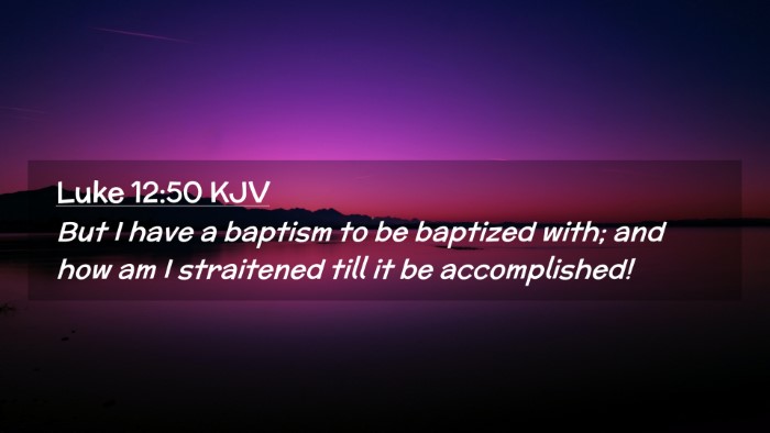 Picture 02 - Luke 12:50 KJV Desktop Wallpaper - But I have a baptism to be baptized with; and how - Desktop Bible Verse Wallpaper