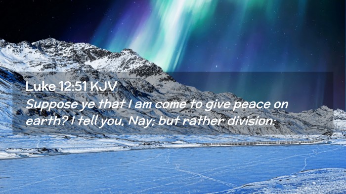 Picture 02 - Luke 12:51 KJV Desktop Wallpaper - Suppose ye that I am come to give peace on earth? - Desktop Bible Verse Wallpaper