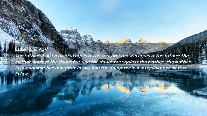 Picture 02 - Luke 12:53 KJV Desktop Wallpaper - The father shall be divided against the son, and - Desktop Bible Verse Wallpaper