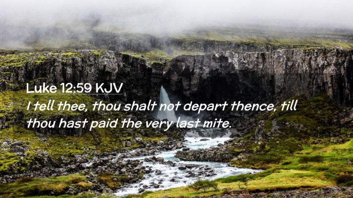 Picture 02 - Luke 12:59 KJV Desktop Wallpaper - I tell thee, thou shalt not depart thence, till - Desktop Bible Verse Wallpaper