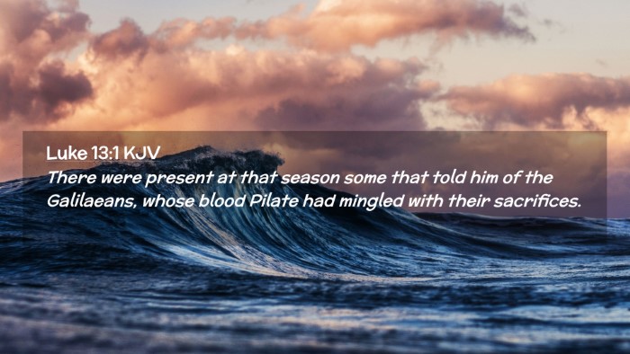 Picture 02 - Luke 13:1 KJV Desktop Wallpaper - There were present at that season some that told - Desktop Bible Verse Wallpaper