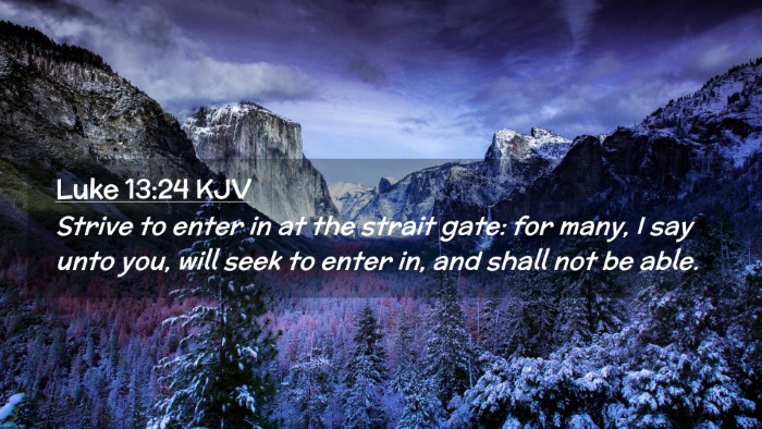 Picture 02 - Luke 13:24 KJV Desktop Wallpaper - Strive to enter in at the strait gate: for many, - Desktop Bible Verse Wallpaper