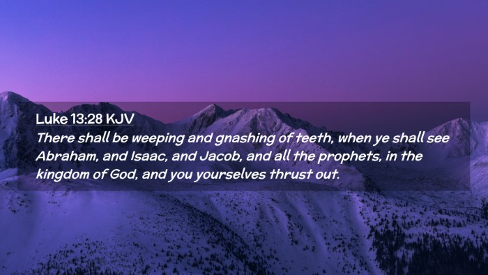 Picture 02 - Luke 13:28 KJV Desktop Wallpaper - There shall be weeping and gnashing of teeth, - Desktop Bible Verse Wallpaper