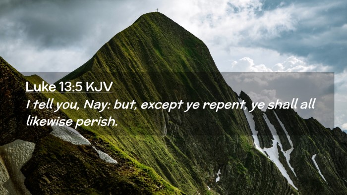 Picture 02 - Luke 13:5 KJV Desktop Wallpaper - I tell you, Nay: but, except ye repent, ye shall - Desktop Bible Verse Wallpaper