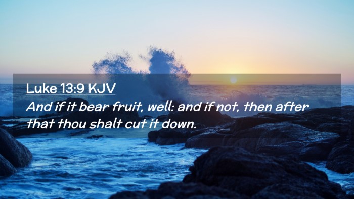 Picture 02 - Luke 13:9 KJV Desktop Wallpaper - And if it bear fruit, well: and if not, then - Desktop Bible Verse Wallpaper