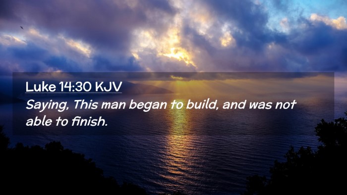 Picture 02 - Luke 14:30 KJV Desktop Wallpaper - Saying, This man began to build, and was not able - Desktop Bible Verse Wallpaper