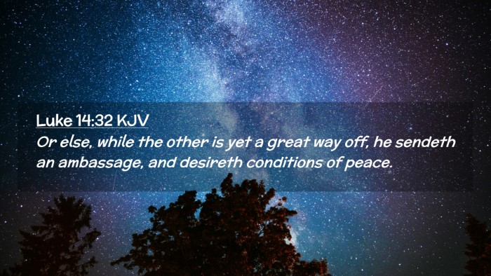 Picture 02 - Luke 14:32 KJV Desktop Wallpaper - Or else, while the other is yet a great way off, - Desktop Bible Verse Wallpaper
