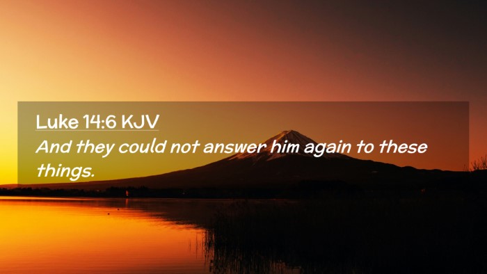 Picture 02 - Luke 14:6 KJV Desktop Wallpaper - And they could not answer him again to these - Desktop Bible Verse Wallpaper
