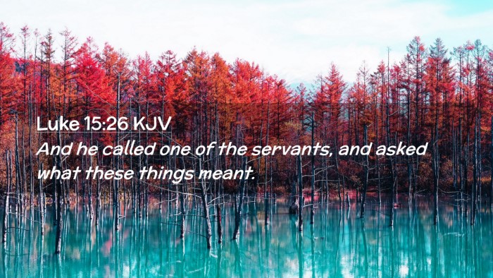 Picture 02 - Luke 15:26 KJV Desktop Wallpaper - And he called one of the servants, and asked what - Desktop Bible Verse Wallpaper