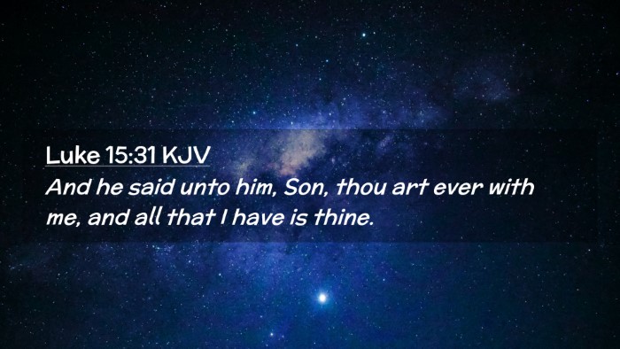 Picture 02 - Luke 15:31 KJV Desktop Wallpaper - And he said unto him, Son, thou art ever with me, - Desktop Bible Verse Wallpaper