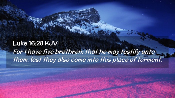 Picture 02 - Luke 16:28 KJV Desktop Wallpaper - For I have five brethren; that he may testify - Desktop Bible Verse Wallpaper