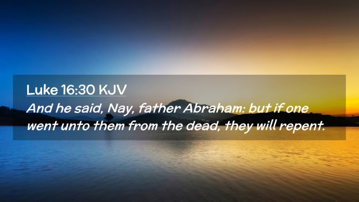 Picture 02 - Luke 16:30 KJV Desktop Wallpaper - And he said, Nay, father Abraham: but if one went - Desktop Bible Verse Wallpaper