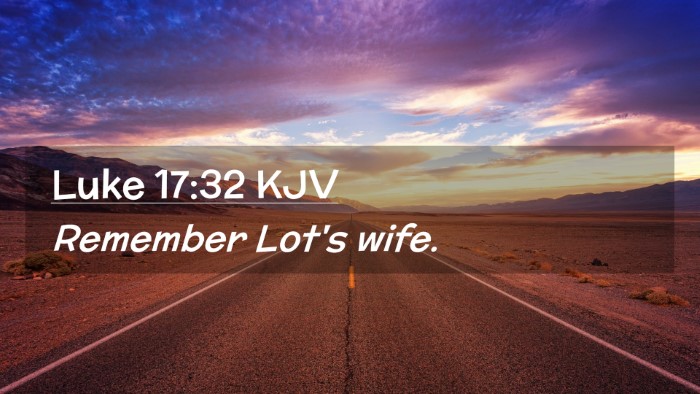 Picture 02 - Luke 17:32 KJV Desktop Wallpaper - Remember Lot's - Desktop Bible Verse Wallpaper