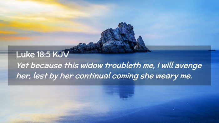 Picture 02 - Luke 18:5 KJV Desktop Wallpaper - Yet because this widow troubleth me, I will - Desktop Bible Verse Wallpaper