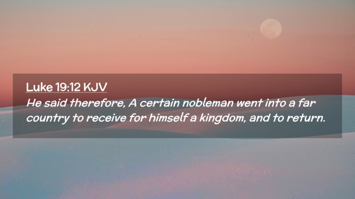 Picture 02 - Luke 19:12 KJV Desktop Wallpaper - He said therefore, A certain nobleman went into a - Desktop Bible Verse Wallpaper