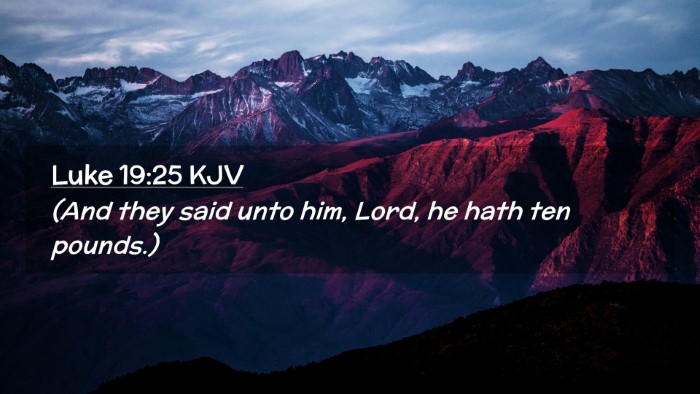 Picture 02 - Luke 19:25 KJV Desktop Wallpaper - (And they said unto him, Lord, he hath ten - Desktop Bible Verse Wallpaper