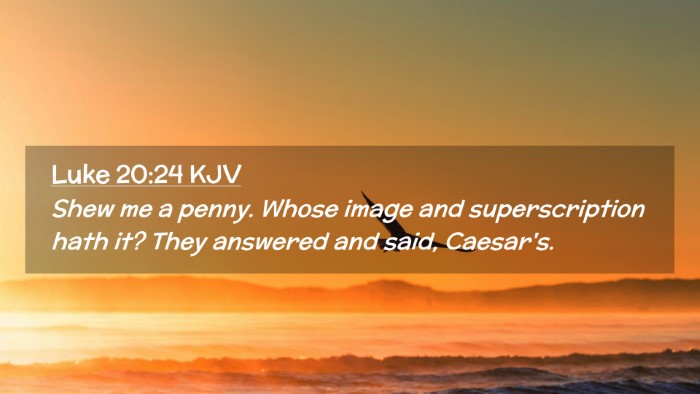 Picture 02 - Luke 20:24 KJV Desktop Wallpaper - Shew me a penny. Whose image and superscription - Desktop Bible Verse Wallpaper