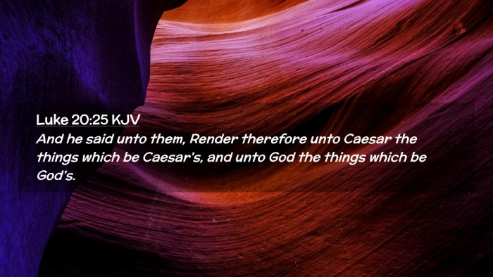 Picture 02 - Luke 20:25 KJV Desktop Wallpaper - And he said unto them, Render therefore unto - Desktop Bible Verse Wallpaper