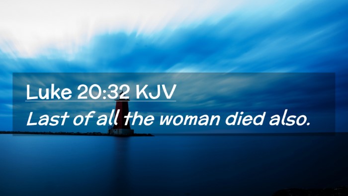 Picture 02 - Luke 20:32 KJV Desktop Wallpaper - Last of all the woman died - Desktop Bible Verse Wallpaper