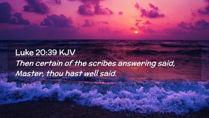 Picture 02 - Luke 20:39 KJV Desktop Wallpaper - Then certain of the scribes answering said, - Desktop Bible Verse Wallpaper