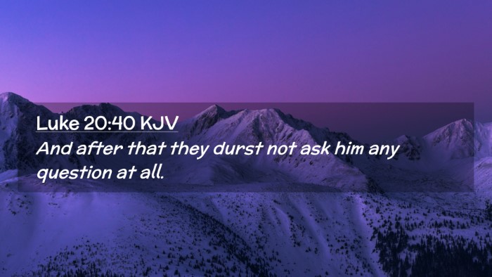 Picture 02 - Luke 20:40 KJV Desktop Wallpaper - And after that they durst not ask him any - Desktop Bible Verse Wallpaper