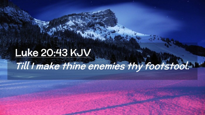 Picture 02 - Luke 20:43 KJV Desktop Wallpaper - Till I make thine enemies thy - Desktop Bible Verse Wallpaper