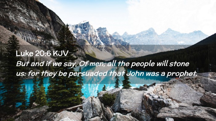 Picture 02 - Luke 20:6 KJV Desktop Wallpaper - But and if we say, Of men; all the people will - Desktop Bible Verse Wallpaper