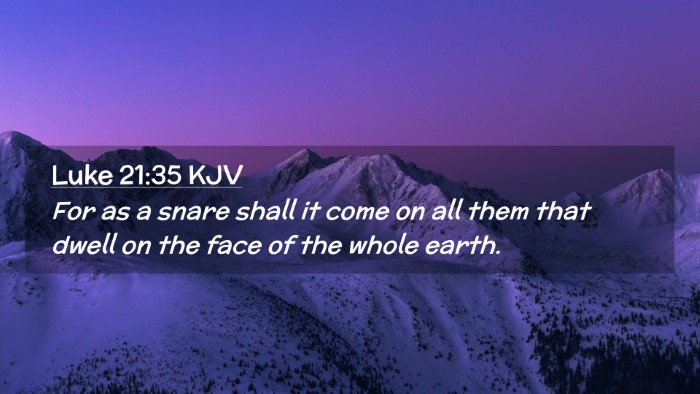 Picture 02 - Luke 21:35 KJV Desktop Wallpaper - For as a snare shall it come on all them that - Desktop Bible Verse Wallpaper