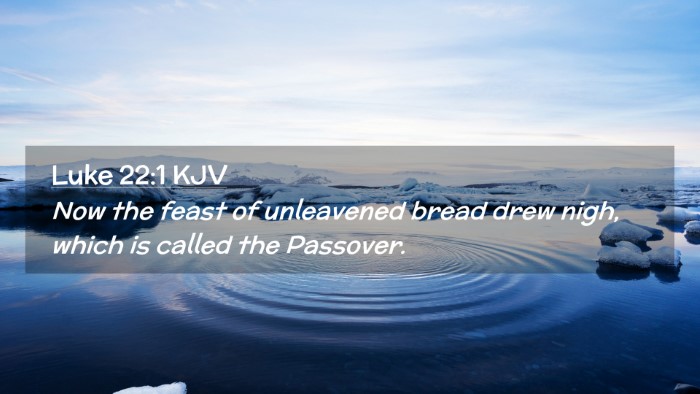 Picture 02 - Luke 22:1 KJV Desktop Wallpaper - Now the feast of unleavened bread drew nigh, - Desktop Bible Verse Wallpaper