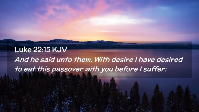 Picture 02 - Luke 22:15 KJV Desktop Wallpaper - And he said unto them, With desire I have desired - Desktop Bible Verse Wallpaper