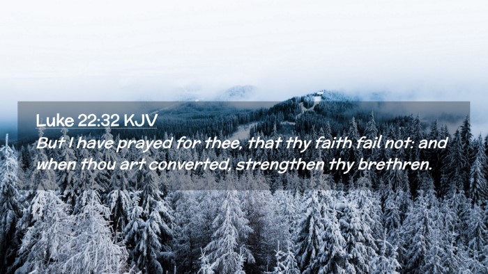 Picture 02 - Luke 22:32 KJV Desktop Wallpaper - But I have prayed for thee, that thy faith fail - Desktop Bible Verse Wallpaper