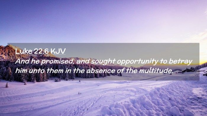 Picture 02 - Luke 22:6 KJV Desktop Wallpaper - And he promised, and sought opportunity to betray - Desktop Bible Verse Wallpaper