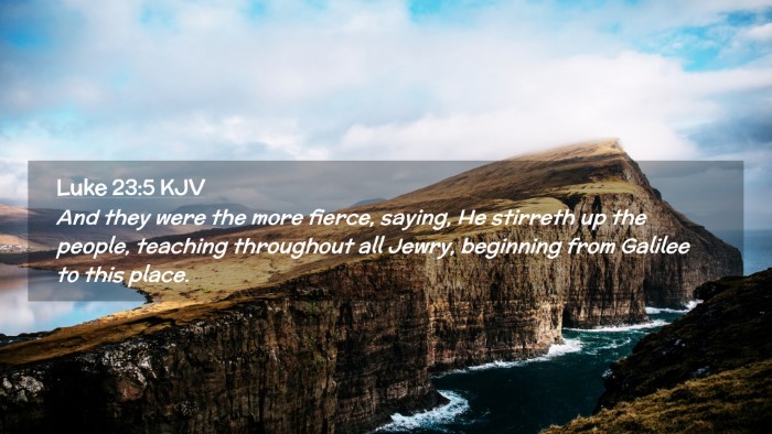 Picture 02 - Luke 23:5 KJV Desktop Wallpaper - And they were the more fierce, saying, He - Desktop Bible Verse Wallpaper
