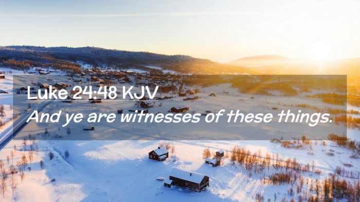 Picture 02 - Luke 24:48 KJV Desktop Wallpaper - And ye are witnesses of these - Desktop Bible Verse Wallpaper
