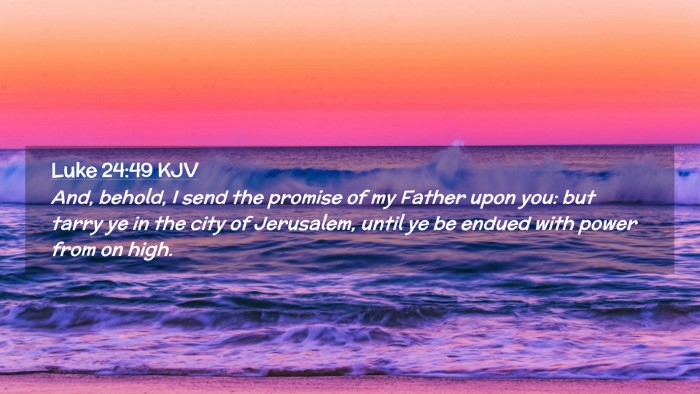 Picture 02 - Luke 24:49 KJV Desktop Wallpaper - And, behold, I send the promise of my Father upon - Desktop Bible Verse Wallpaper